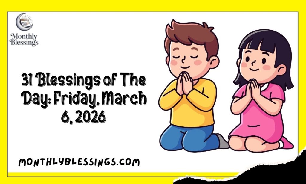 31 Blessings of The Day: Friday, March 6, 2026