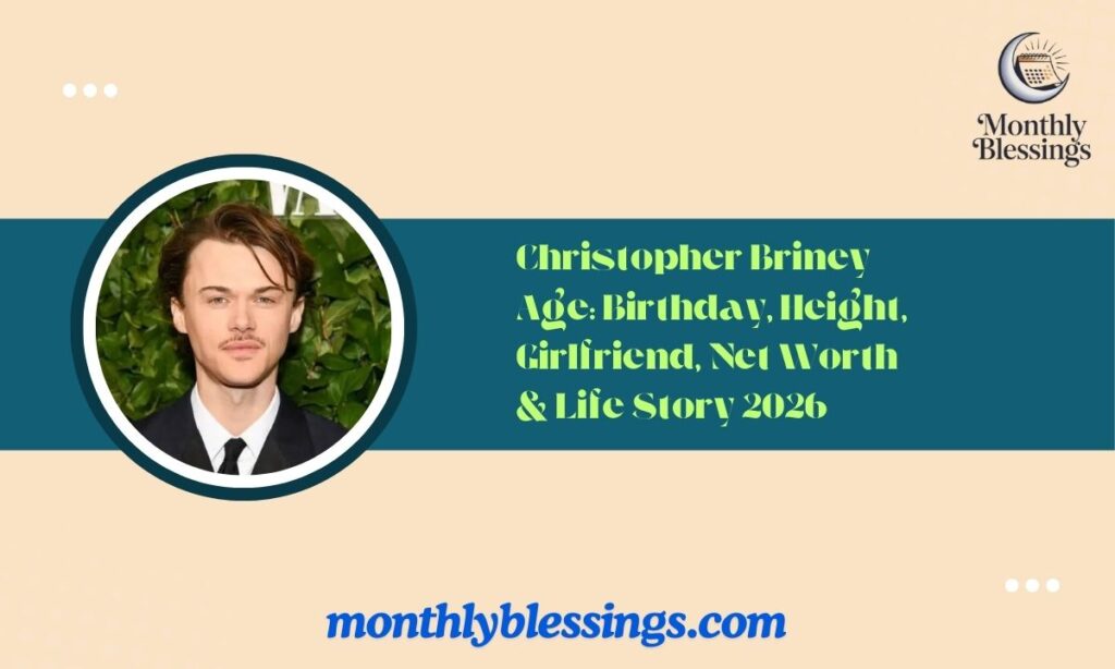 Christopher Briney Age Birthday, Height, Girlfriend, Net Worth & Life Story 2026