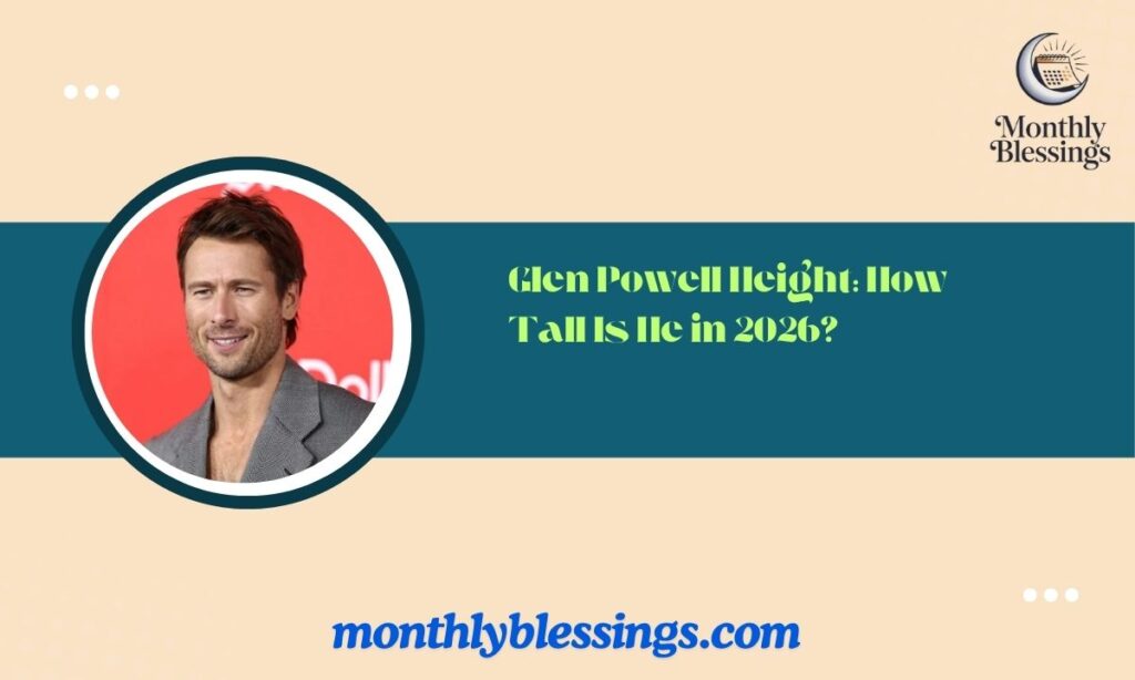 Glen Powell Height How Tall Is He in 2026